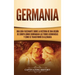 Germania: Una Guía Fascinante sobre la Historia de una Región de Europa Donde Dominaban las Tribus Germánicas y Cómo se Transformó en Alemania