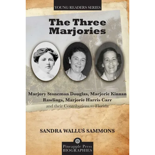 The Three Marjories: Marjory Stoneman Douglas, Marjorie Kinnan Rawlings, Marjorie Harris Carr and their Contributions to Florida