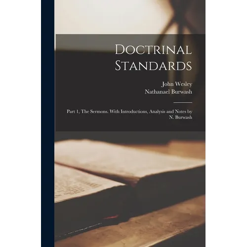 Doctrinal Standards; Part 1, The Sermons. With Introductions, Analysis and Notes by N. Burwash