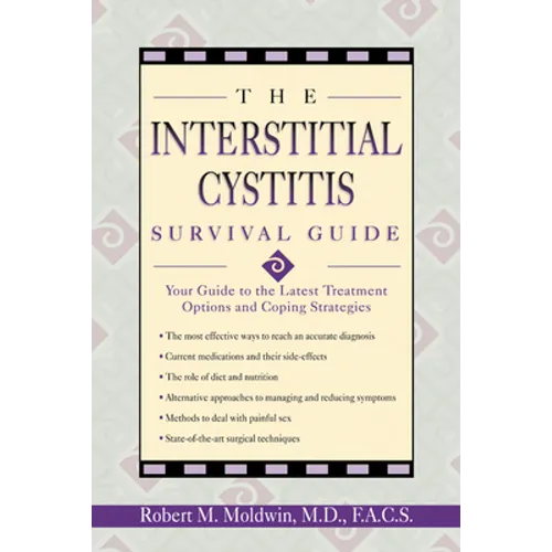 The Interstitial Cystitis Survival Guide: Your Guide to the Latest Treatment Options and Coping Strategies