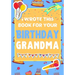 I Wrote This Book For Your Birthday Grandma: The Perfect Birthday Gift For Kids to Create Their Very Own Book For Grandma