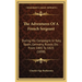 The Adventures Of A French Sergeant: During His Campaigns In Italy, Spain, Germany, Russia, Etc. From 1805 To 1823 (1898)