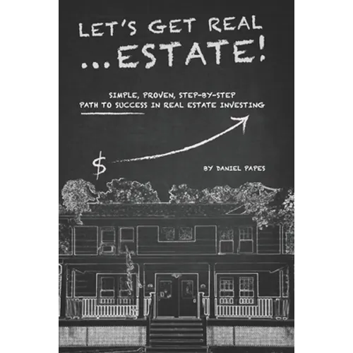 Let's Get Real ... Estate!: Simple, Proven, Step-by-Step Path to Success in Real Estate Investing