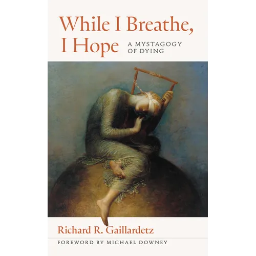 While I Breathe, I Hope: A Mystagogy of Dying