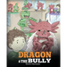 Dragon and The Bully: Teach Your Dragon How To Deal With The Bully. A Cute Children Story To Teach Kids About Dealing with Bullying in Schools.