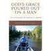 God's Grace Poured Out on a Man: The Life Story of Merlyn E. Jones