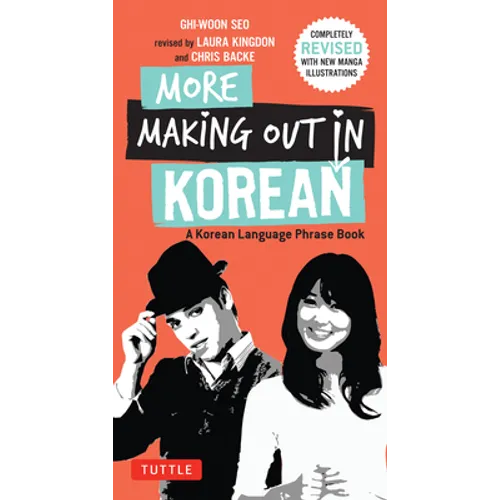 More Making Out in Korean: A Korean Language Phrase Book - Revised & Expanded Edition (a Korean Phrasebook)