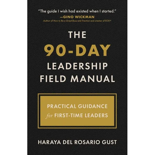 The 90-Day Leadership Field Manual: Practical Guidance for First-Time Leaders