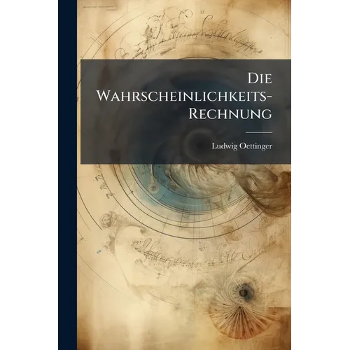 Die Wahrscheinlichkeits-Rechnung