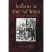 Indians in the Fur Trade: Their Roles as Trappers, Hunters, and Middlemen in the Lands Southwest of Hudson Bay, 1660-1870
