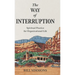 The Way of Interruption: Spiritual Practice for Organizational Life