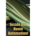 Inside Out Home Automation!: Let Your Home Handle the Rest of Your Lifea