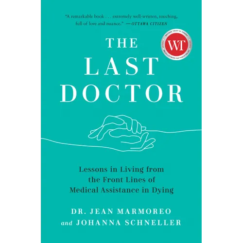The Last Doctor: Lessons in Living from the Front Lines of Medical Assistance in Dying