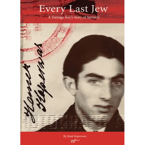 Every Last Jew: A Teenage Boy's Story of Survival