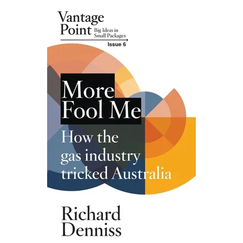 More Fool Me: How the gas industry tricked Australia; Vantage Point 6
