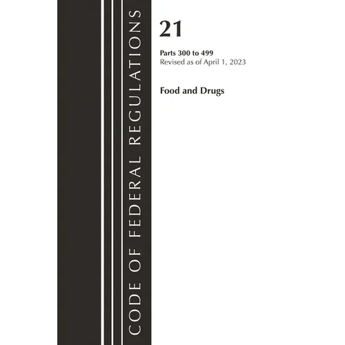 Code of Federal Regulations, Title 21 Food and Drugs 300-499, 2023