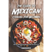 The Guide to Mexican Cooking for Beginners: The Top Mexican Cookbook That You Must Get