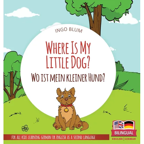 Where Is My Little Dog? - Wo ist mein kleiner Hund?: Bilingual children's picture book in English-German