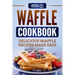 Waffle Cookbook: Delicious Waffle Recipes Made Easy