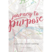 Journey to Purpose: A Journey Worth Taking