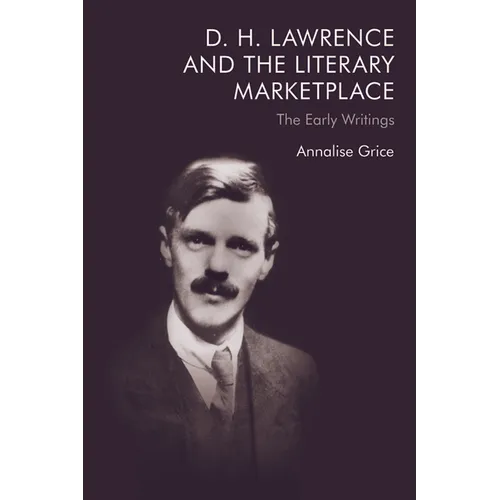 D. H. Lawrence and the Literary Marketplace: The Early Writings