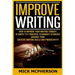 Improve Writing: How To Improve Your Writing Tonight! - 10 Simple Yet Powerful Techniques To Quickly Enhance Your Creative Writing Skil