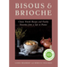 Bisous and Brioche: Classic French Recipes and Family Favorites from a Life in France