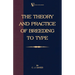 The Theory and Practice of Breeding to Type and Its Application to the Breeding of Dogs, Farm Animals, Cage Birds and Other Small Pets