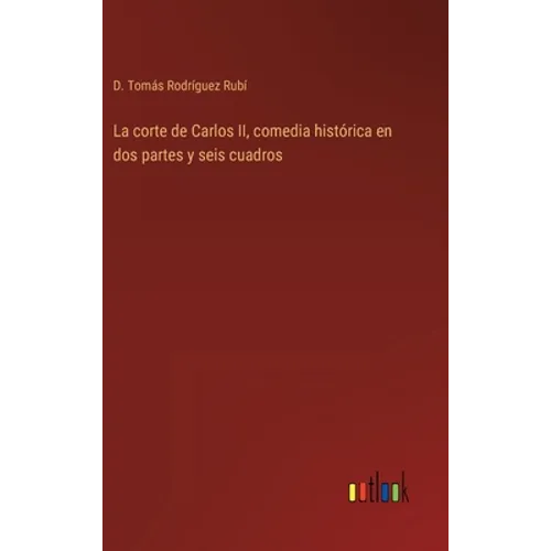 La corte de Carlos II, comedia histórica en dos partes y seis cuadros