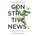 Constructive News: How to Save the Media and Democracy with Journalism of Tomorrow