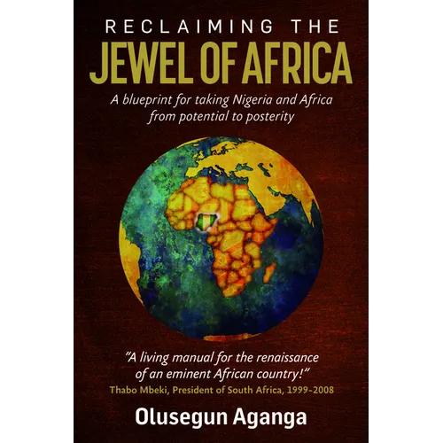 Reclaiming the Jewel of Africa: A Blueprint for Taking Nigeria and Africa from Potential to Posterity