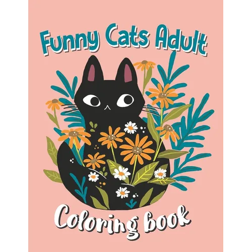 Funny Cats Adult Coloring book: Animal Coloring Book For Adults, Funny Cats Coloring Book