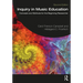 Inquiry in Music Education: Concepts and Methods for the Beginning Researcher