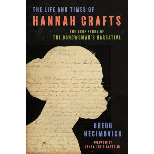 The Life and Times of Hannah Crafts: The True Story of the Bondwoman's Narrative