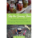 Skip the Grocery Store!: The Ultimate Pantry and Emergency Preparation Cookbook