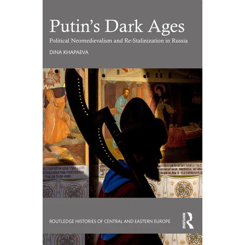 Putin's Dark Ages: Political Neomedievalism and Re-Stalinization in Russia