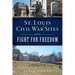St. Louis Civil War Sites and the Fight for Freedom
