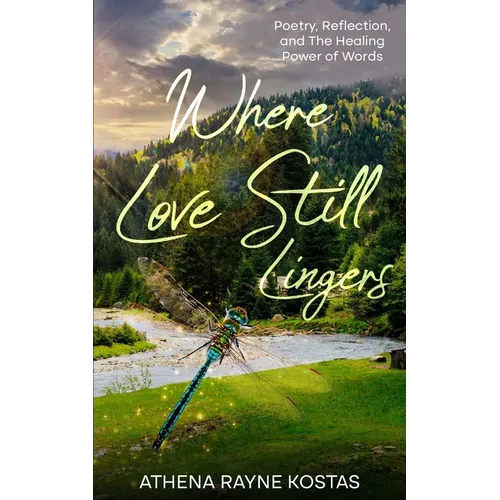 Where Love Still Lingers: Poetry, Reflection and The Healing Power of Words