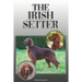 The Irish Setter: A Complete and Comprehensive Owners Guide To: Buying, Owning, Health, Grooming, Training, Obedience, Understanding and