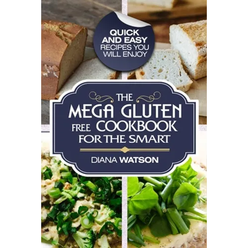 Gluten Free Cookbook: The Mega Gluten-Free Cookbook For The Smart - Quick and Easy Recipes You Will Enjoy