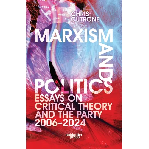 Marxism and Politics: Essays on Critical Theory 2006-2024