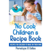 'No Cook' Children's Cookbook: Recipes for Children to Make on Their Own