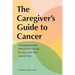 The Caregiver's Guide to Cancer: Compassionate Advice for Caring for You and Your Loved One