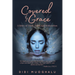 Covered by Grace: A Story of Trials, Faith, and Restoration