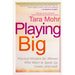 Playing Big: Practical Wisdom for Women Who Want to Speak Up, Create, and Lead