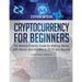 Cryptocurrency for Beginners: The Newbie Friendly Guide for Making Money with Bitcoin and Altcoins in 2018 and Beyond