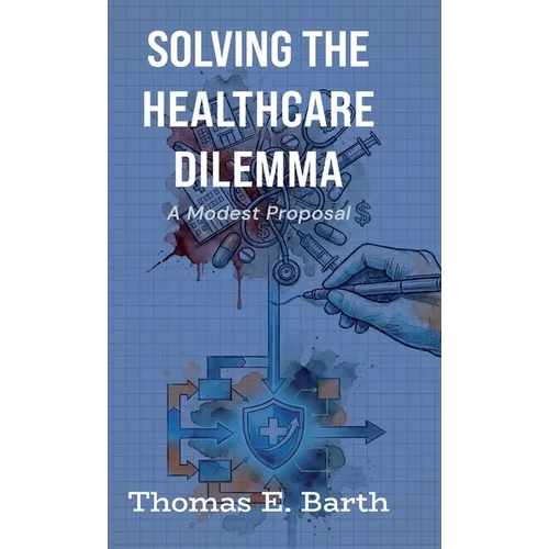 Solving the Healthcare Dilemma - 2026, A Modest Proposal