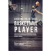 Creating the Ultimate Basketball Player: Learn the Secrets Used by the Best Professional Basketball Players and Coaches to Improve Your Conditioning,