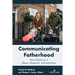 Communicating Fatherhood: New Directions in Theory, Research, and Education