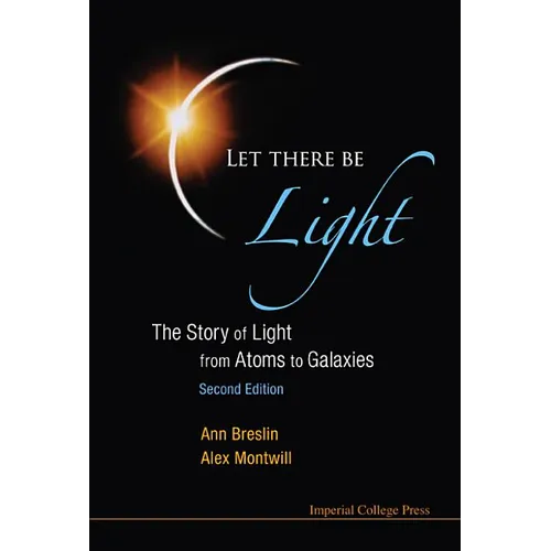 Let There Be Light: The Story of Light from Atoms to Galaxies (2nd Edition)
